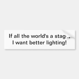 All the world's a stage - bumper sticker