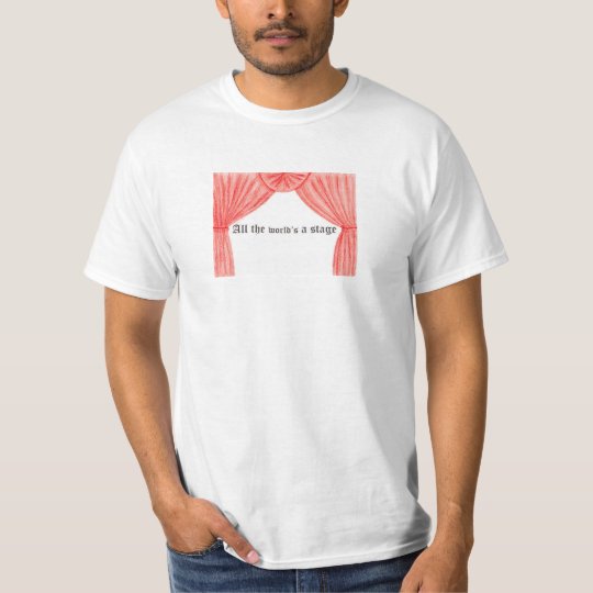All the world's a stage shirt