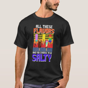 All These Flavours And You Chose To Be Salty Pops T-Shirt