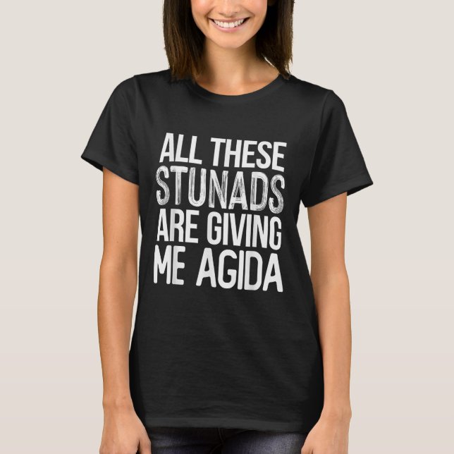 All These Stunads Me Agida Funny Italian Saying  T-Shirt (Front)