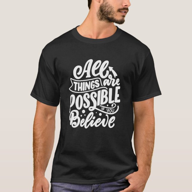 All Things Are Possible Are Believe Motivational T-Shirt (Front)