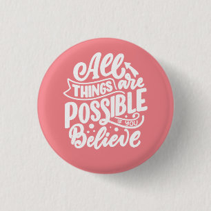 All Things Are Possible If You Believe Button