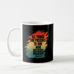 ALL THINGS ARE POSSIBLE TO HIM WHO BELIEVES COFFEE MUG