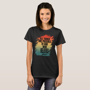 ALL THINGS ARE POSSIBLE TO HIM WHO BELIEVES T-Shirt