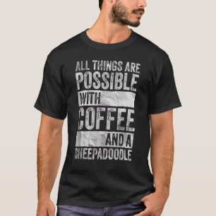 All Things Are Possible With Coffee And A Sheepado T-Shirt