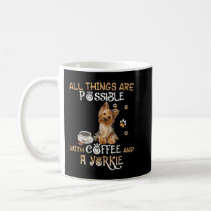 All Things Are Possible With Coffee And A Yorkie Coffee Mug