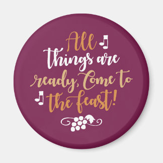 All Things Are Ready, Come To The Feast! Magnet