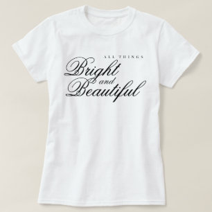 All Things Bright and Beautiful joy praise t-shirt