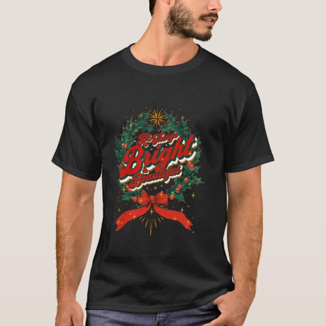 All Things Bright Beautiful Merry Bright Christmas T-Shirt (Front)