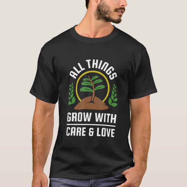 All Things Grow With Care And Love T-Shirt (Front)