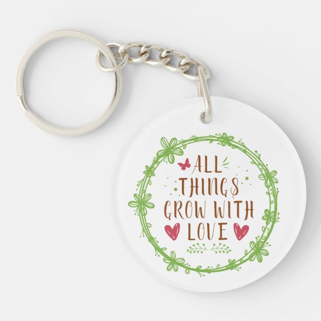 All Things Grow with Love  Key Ring (Front)