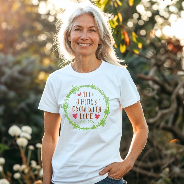 All Things Grow with Love  T-Shirt (Creator Uploaded)