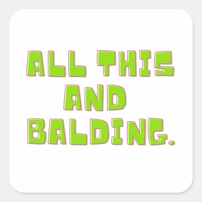 All this and Balding. Square Sticker (Front)