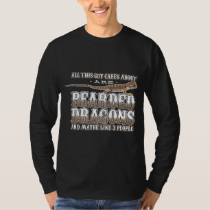 All This Guy Cares About Are Bearded Dragons Repti T-Shirt