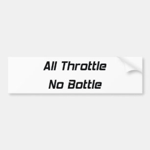 All Throttle No Bottle Bumper Sticker