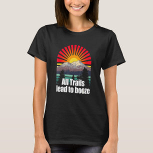 All Trails Lead To Booze Camper Alcoholic Camp Dri T-Shirt