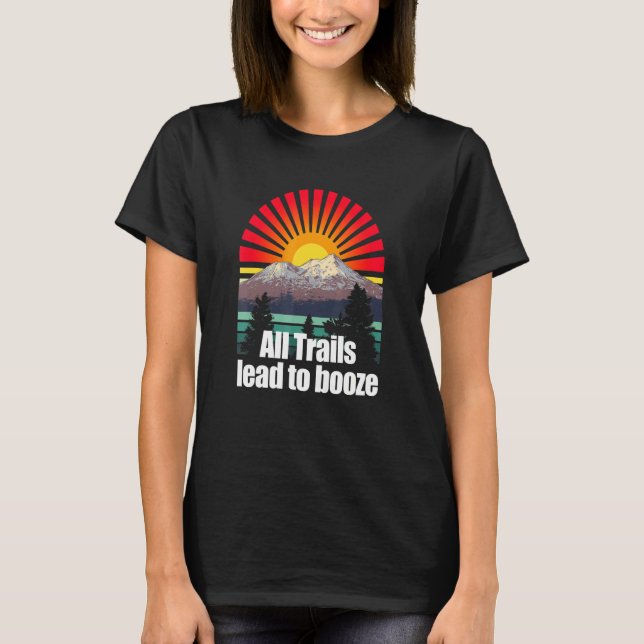 All Trails Lead To Booze Camper Alcoholic Camp Dri T-Shirt (Front)