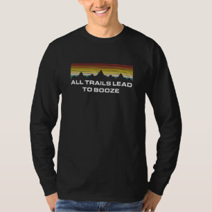 All Trails Lead To Booze Camper Alcoholic Camp Dri T-Shirt