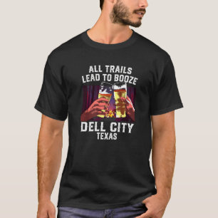 All Trails Lead To Booze Dell City Camping Texas C T-Shirt