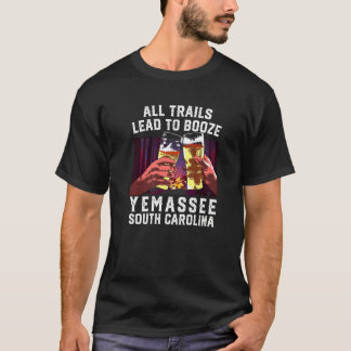 All Trails Lead To Booze Yemassee Camping South Ca T-Shirt