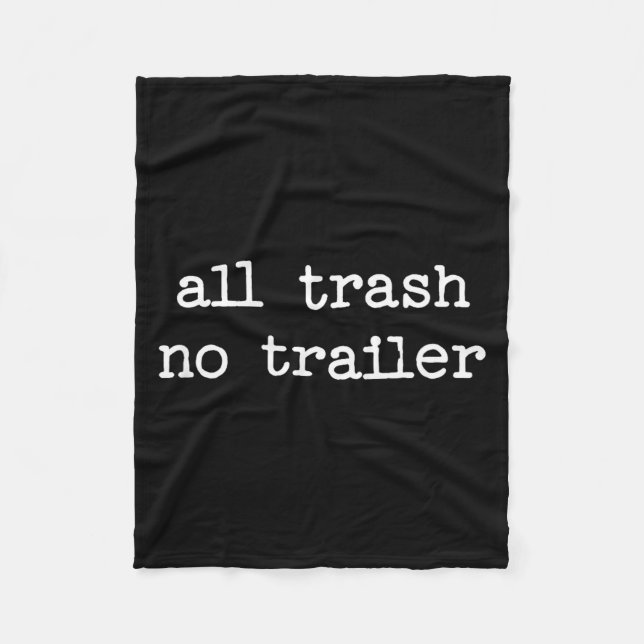 All Trash No Trailer Sarcastic Quote Saying Gift  Fleece Blanket (Front)