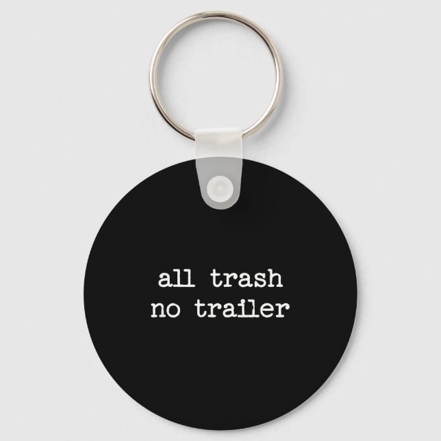 All Trash No Trailer Sarcastic Quote Saying Gift  Key Ring (Front)
