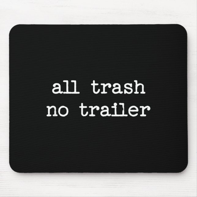 All Trash No Trailer Sarcastic Quote Saying Gift  Mouse Mat (Front)
