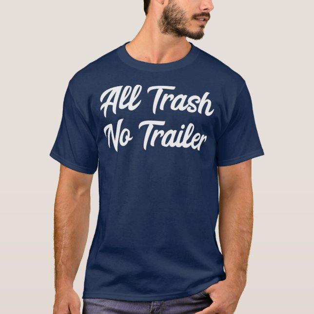 All Trash No Trailer Southern States Redneck T-Shirt (Front)
