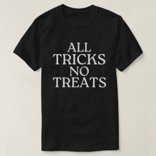All Tricks No Treats Funny Halloween T-Shirt
