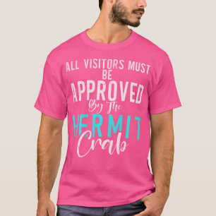 All Visitors Must Be Approved By The Hermit Crab T-Shirt