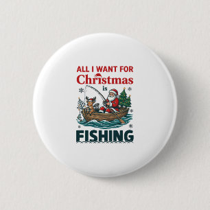 All Want Christmas Is Fishing Santa Reindeer Boat 6 Cm Round Badge
