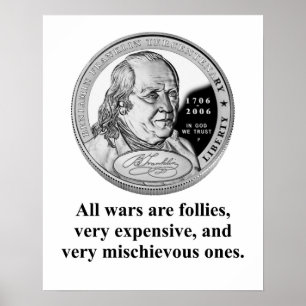 All Wars Are Follies - Benjamin Franklin Poster