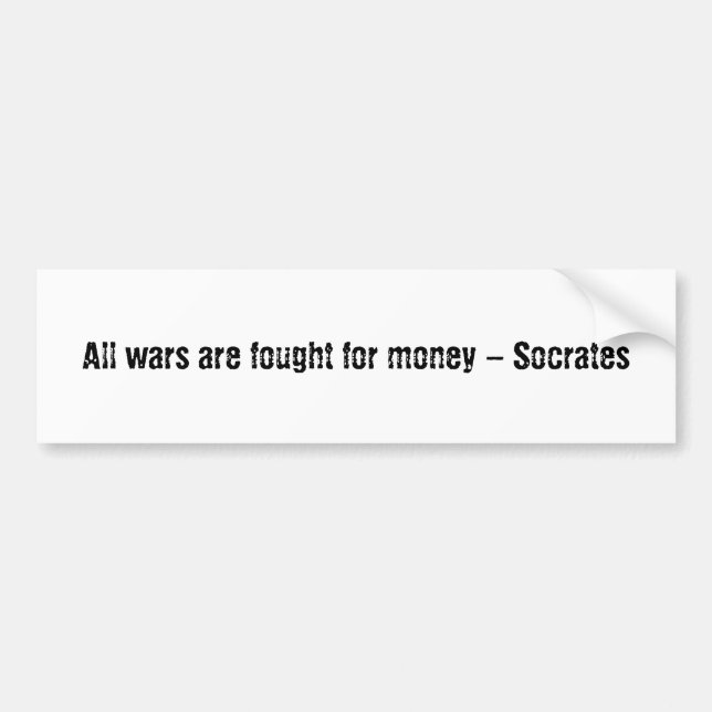 All wars are fought for money - Socrates Bumper Sticker (Front)