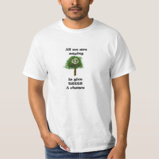 All we are saying...  is give trees a chance T-Shirt