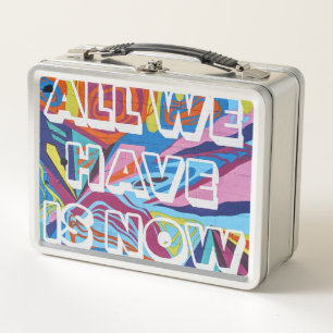 all we have is now metal lunch box