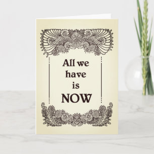 All we have is now - Positive Quote´s Card