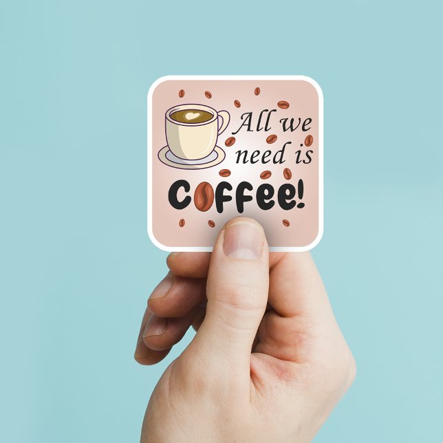 All we need is coffee brown fun coffee cup square sticker (Creator Uploaded)