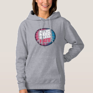 'ALL WE NEED IS LESS HATE' T-Shirt Hoodie