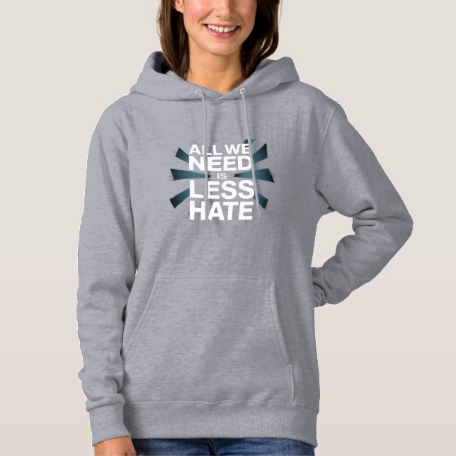 'ALL WE NEED IS LESS HATE' T-Shirt Hoodie (Front)