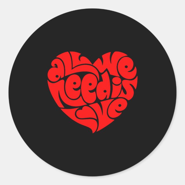 All We Need Is Love Valentine's Day Heart  Classic Round Sticker (Front)