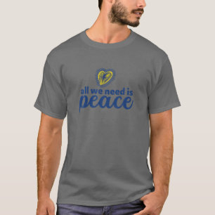 All We Need Is Peace - Ukraine Support T-Shirt