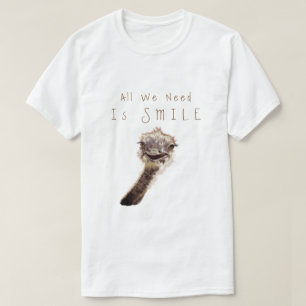All We Need Is Smile - Happy Ostrich - Happiness T-Shirt