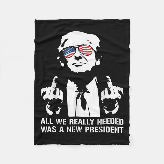 All We Needed Was A New President Finger - Funny T Fleece Blanket (Front)
