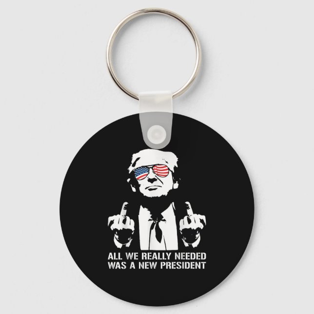 All We Needed Was A New President Finger - Funny T Key Ring (Front)