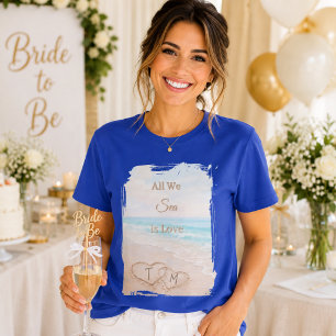 All We Sea Is Love Beach Hearts Sand Blue Bride T-Shirt
