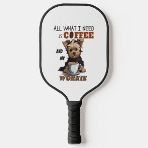All What I Need Is Coffee And My Yorkie  Pickleball Paddle