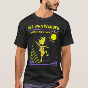 All Who Wander Are Not Lost T-Shirt