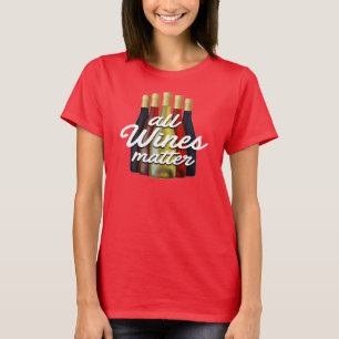 All Wines Matter Drinking Gag Novelty T-Shirt