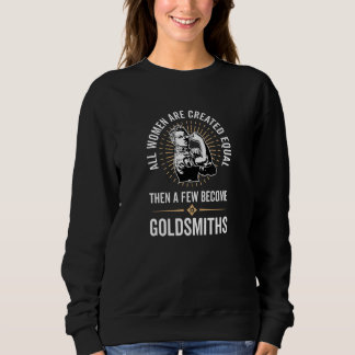 All Women Are Created Equal A Few Become Goldsmith Sweatshirt