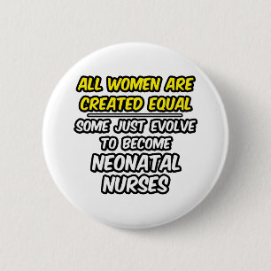 All Women Are Created Equal...Neonatal Nurses 6 Cm Round Badge
